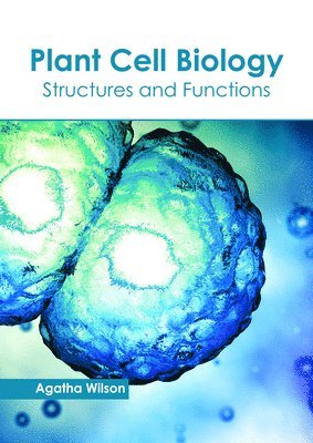 Agatha Wilson - Plant Cell Biology: Structures and Functions, Inbunden