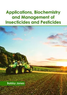 Bobby Jones - Applications, Biochemistry and Management of Insecticides and Pesticides, Inbunden. Tillgänglighet: Lägg i varukorg