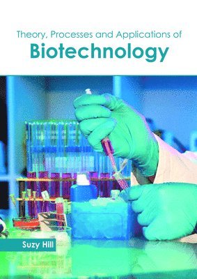 Suzy Hill - Theory, Processes and Applications of Biotechnology, Inbunden