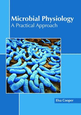 Elsa Cooper - Microbial Physiology: A Practical Approach, Inbunden