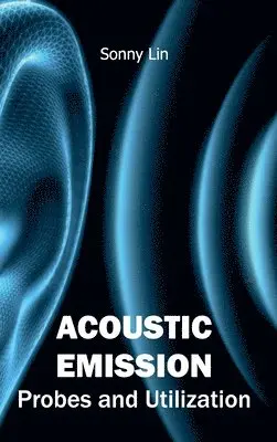 Sonny Lin - Acoustic Emission: Probes and Utilization, Inbunden. Tillgänglighet: Lägg i varukorg
