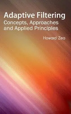 Howard Zea - Adaptive Filtering: Concepts, Approaches and Applied Principles, Inbunden. Tillgänglighet: Lägg i varukorg