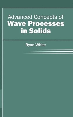 Ryan White - Advanced Concepts of Wave Processes in Solids, Inbunden. Tillgänglighet: Lägg i varukorg