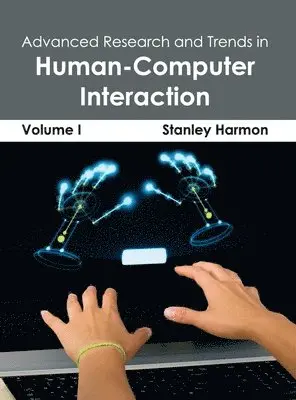 Stanley Harmon - Advanced Research and Trends in Human-Computer Interaction: Volume I, Inbunden. Tillgänglighet: Lägg i varukorg