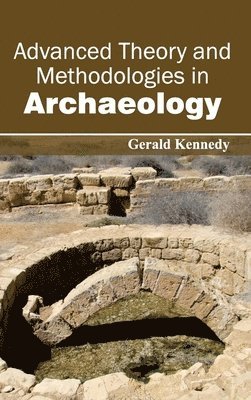 Gerald Kennedy - Advanced Theory and Methodologies in Archaeology, Inbunden