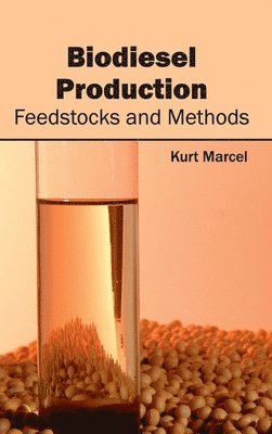 Kurt Marcel - Biodiesel Production: Feedstocks and Methods, Inbunden