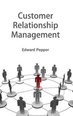 Edward Pepper - Customer Relationship Management, Inbunden. Tillgänglighet: Lägg i varukorg