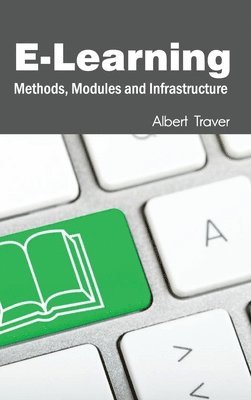 Albert Traver - E-Learning: Methods, Modules and Infrastructure, Inbunden