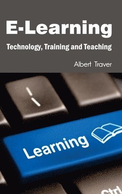 Albert Traver - E-Learning: Technology, Training and Teaching, Inbunden