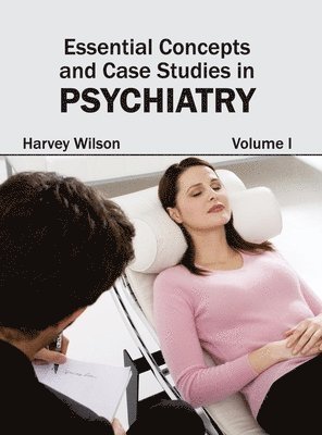 Harvey Wilson - Essential Concepts and Case Studies in Psychiatry: Volume I, Inbunden