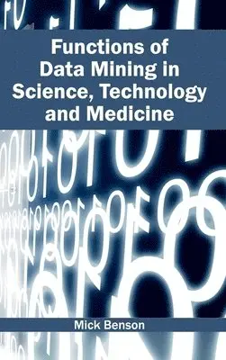 Mick Benson - Functions of Data Mining in Science, Technology and Medicine, Inbunden. Tillgänglighet: Lägg i varukorg