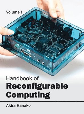 Akira Hanako - Handbook of Reconfigurable Computing: Volume I, Inbunden. Tillgänglighet: Lägg i varukorg