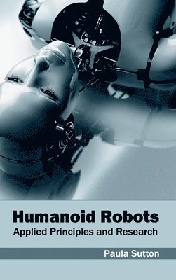 Paula Sutton - Humanoid Robots: Applied Principles and Research, Inbunden