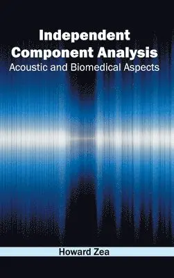 Howard Zea - Independent Component Analysis: Acoustic and Biomedical Aspects, Inbunden. Tillgänglighet: Lägg i varukorg