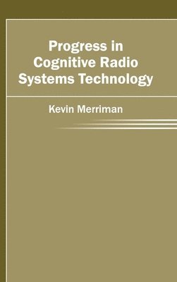 Kevin Merriman - Progress in Cognitive Radio Systems Technology, Inbunden