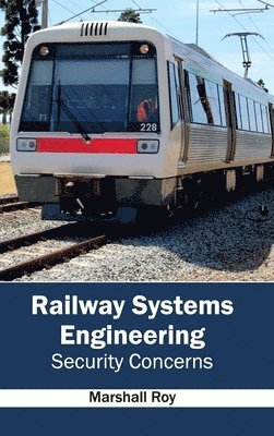 Marshall Roy - Railway Systems Engineering: Security Concerns, Inbunden. Tillgänglighet: Lägg i varukorg