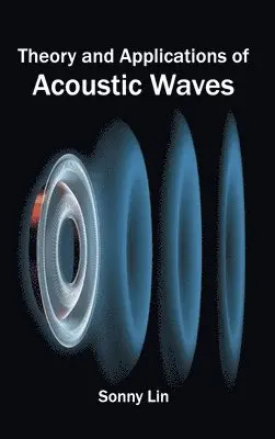 Sonny Lin - Theory and Applications of Acoustic Waves, Inbunden. Tillgänglighet: Lägg i varukorg