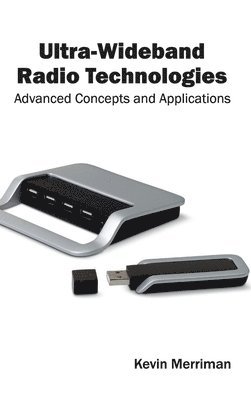 Kevin Merriman - Ultra-Wideband Radio Technologies: Advanced Concepts and Applications, Inbunden