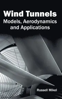 Russell Mikel - Wind Tunnels: Models, Aerodynamics and Applications, Inbunden. Tillgänglighet: Lägg i varukorg