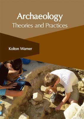 Kolton Warner - Archaeology: Theories and Practices, Inbunden. Tillgänglighet: Lägg i varukorg