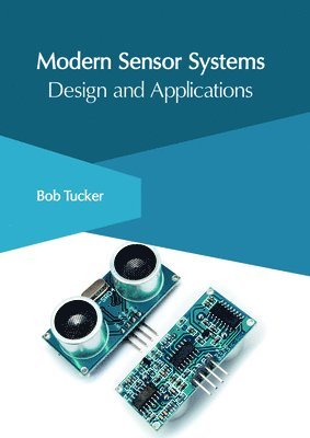 Bob Tucker - Modern Sensor Systems: Design and Applications, Inbunden