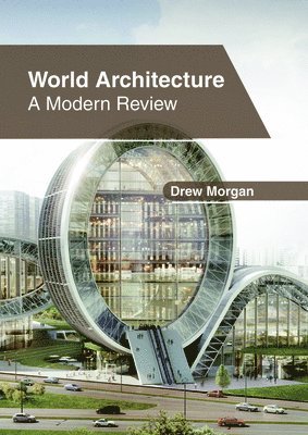 Drew Morgan - World Architecture: A Modern Review, Inbunden
