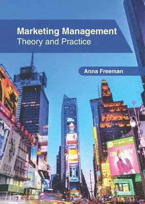Anna Freeman - Marketing Management: Theory and Practice, Inbunden. Tillgänglighet: Lägg i varukorg