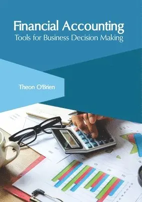 Theon O'Brien - Financial Accounting: Tools for Business Decision Making, Inbunden. Tillgänglighet: Lägg i varukorg