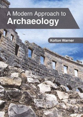 Kolton Warner - Modern Approach to Archaeology, Inbunden. Tillgänglighet: Lägg i varukorg