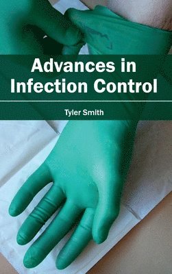 Tyler Smith - Advances in Infection Control, Inbunden