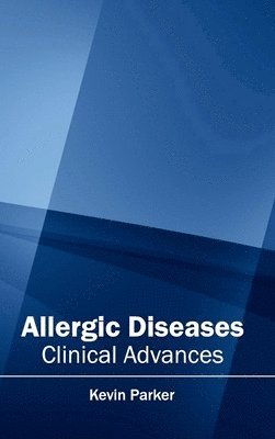 Kevin Parker - Allergic Diseases: Clinical Advances, Inbunden