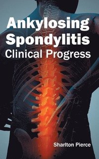 Ankylosing Spondylitis: Clinical Progress
