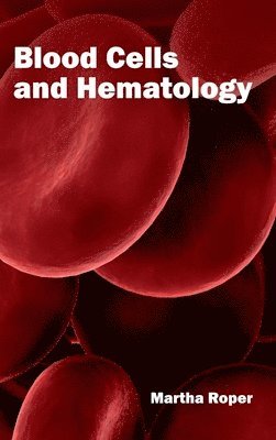 Martha Roper - Blood Cells and Hematology, Inbunden. Tillgänglighet: Lägg i varukorg