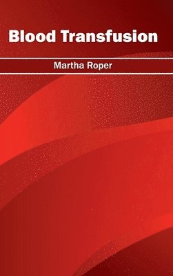Martha Roper - Blood Transfusion, Inbunden. Tillgänglighet: Lägg i varukorg
