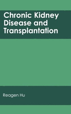 Reagen Hu - Chronic Kidney Disease and Transplantation, Inbunden. Tillgänglighet: Lägg i varukorg