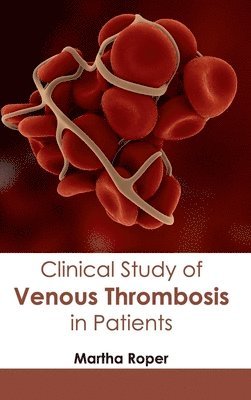 Martha Roper - Clinical Study of Venous Thrombosis in Patients, Inbunden. Tillgänglighet: Lägg i varukorg