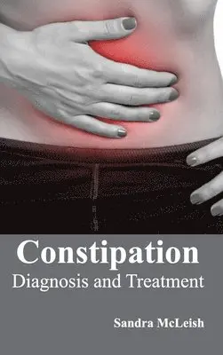 Sandra McLeish - Constipation: Diagnosis and Treatment, Inbunden. Tillgänglighet: Lägg i varukorg