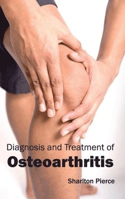 Sharlton Pierce - Diagnosis and Treatment of Osteoarthritis, Inbunden. Tillgänglighet: Lägg i varukorg