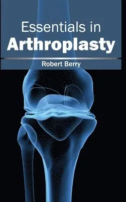 Robert Berry - Essentials in Arthroplasty, Inbunden. Tillgänglighet: Lägg i varukorg