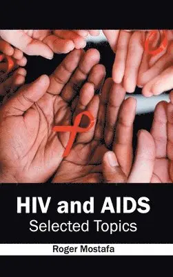 Roger Mostafa - HIV and Aids: Selected Topics, Inbunden. Tillgänglighet: Lägg i varukorg