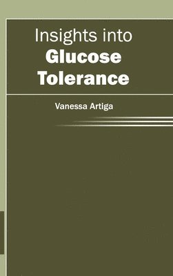 Vanessa Artiga - Insights Into Glucose Tolerance, Inbunden. Tillgänglighet: Lägg i varukorg