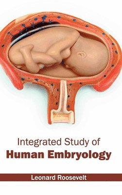 Leonard Roosevelt - Integrated Study of Human Embryology, Inbunden. Tillgänglighet: Lägg i varukorg