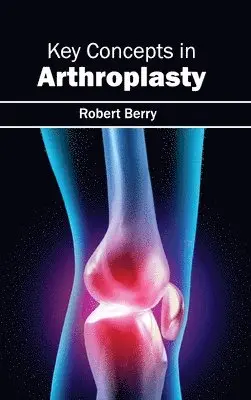 Robert Berry - Key Concepts in Arthroplasty, Inbunden. Tillgänglighet: Lägg i varukorg