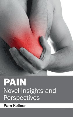 Pam Kellner - Pain: Novel Insights and Perspectives, Inbunden