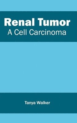 Tanya Walker - Renal Tumor: A Cell Carcinoma, Inbunden. Tillgänglighet: Lägg i varukorg