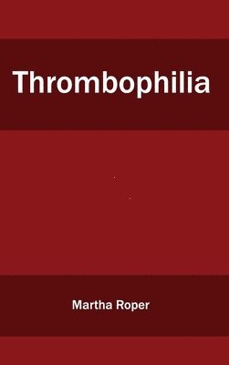 Martha Roper - Thrombophilia, Inbunden. Tillgänglighet: Lägg i varukorg