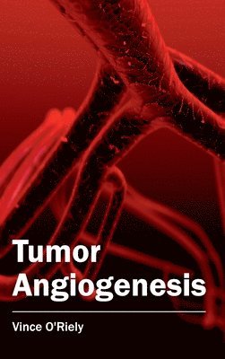 Vince O'Riely - Tumor Angiogenesis, Inbunden