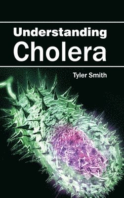 Tyler Smith - Understanding Cholera, Inbunden