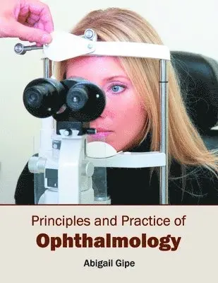 Abigail Gipe - Principles and Practice of Ophthalmology, Inbunden. Tillgänglighet: Lägg i varukorg