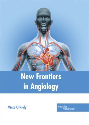 Vince O'Riely - New Frontiers in Angiology, Inbunden